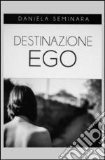 Destinazione ego libro