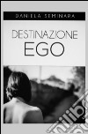 Destinazione ego libro