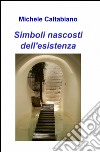 Simboli nascosti dell'esistenza libro di Caltabiano Michele