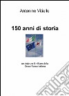 150 anni di storia libro