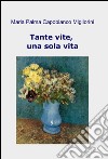 Tante vite, una sola vita libro di Capobianco Migliorini M. Palma