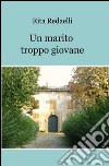 Un marito troppo giovane libro di Redaelli Rita