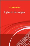 I giorni del sogno libro di Giglio Roberti Annaflavia