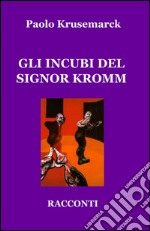 Gli incubi del signor Kromm libro