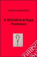 Il 2013/2014 di papa Francesco libro