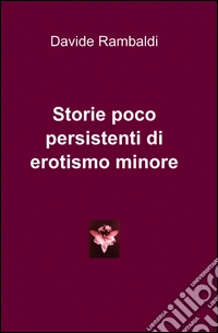 Storie poco persistenti di erotismo minore