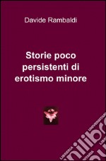 Storie poco persistenti di erotismo minore libro