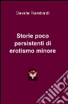 Storie poco persistenti di erotismo minore libro