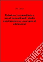 Relazione tra alessitimia e uso di cannabinoidi: studio sperimentale su un gruppo di adolescenti