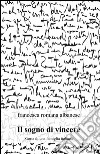 Il sogno di vincere libro di Albanese Francesca R.