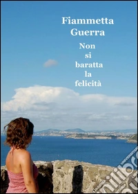 Non si baratta la felicità libro