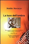La luce dell'ombra libro