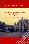 Il destino qualche volta ha ragione libro di Quaglia Lorenzo Roberto