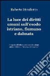 La luce dei diritti umani sull'esodo istriano, fiumano e dalmata libro di Stradiotto Roberto