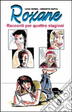 Roxane. Racconti per quattro stagioni libro