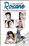 Roxane. Racconti per quattro stagioni libro