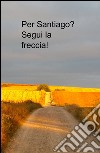 Per Santiago? segui la freccia! libro