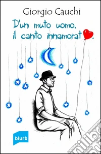 D'un muto uomo il canto innamorato libro