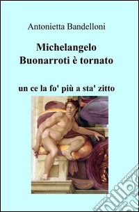 Michelangelo Buonarroti è tornato libro