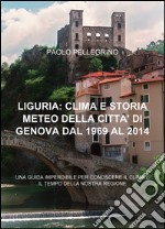 Liguria: clima e storia meteo della città di Genova dal 1969 al 2012 libro