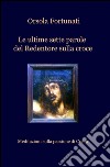 Le ultime sette parole del redentore sulla croce libro di Fortunati Orsola