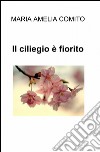 Il ciliegio è fiorito libro di Còmito Maria Amelia