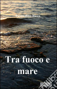 Tra fuoco e mare libro