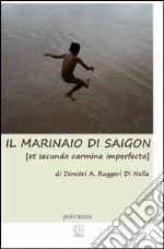 Il marinaio di Saigon (et secunda carmina imperfecta)