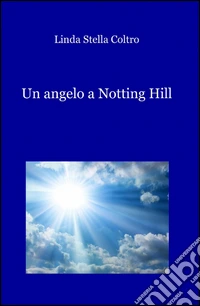 Un angelo a Notting Hill libro
