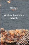 Ambra, incenso e mirrah libro