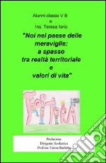 Noi nel paese delle meraviglie: a spasso tra realtà territoriale e valori di vita