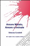 Amore malato, amore criminale libro di Condelli Simona