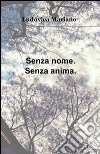 Senza nome. Senza anima libro