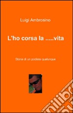 L'ho corsa la... vita libro