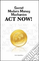 Secret modern money mechanics... act now!