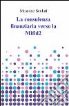 La consulenza finanziaria verso la Mifid 2 libro di Scolari Massimo