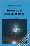 Sul caso e di follie quotidiane libro