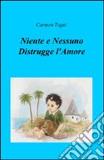 Niente e nessuno distrugge l'amore libro