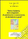 Dolce Calabria, terra singolare... di patrimonio e conoscenze, di sfu mature e gusti libro