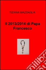 Il 2013/2014 di papa Francesco libro