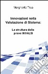 Innovazioni nella valutazione di sistema: la struttura delle prove INVALSI libro di Trua Margherita