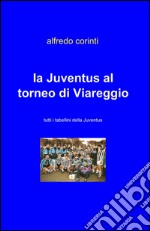 La Juventus al torneo di Viareggio libro