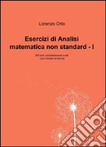 Esercizi di analisi matematica non standard I. 263 temi completamente svolti (con richiami di teoria) libro