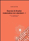 Esercizi di analisi matematica non standard I. 263 temi completamente svolti (con richiami di teoria) libro