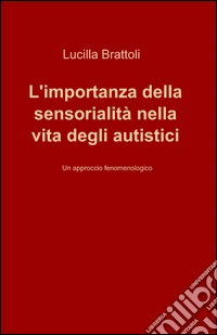 L'importanza della sensorialità nella vita degli autistici libro
