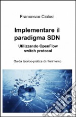 Implementare il paradigma SDN utilizzando openflow switch protocol libro