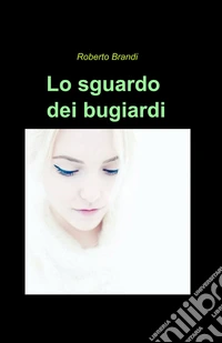 Lo sguardo dei bugiardi libro