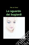 Lo sguardo dei bugiardi libro