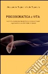 Psicosomatica e vita libro di Bagnoli Alessandra Squaiella Ilaria