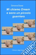 Mi chiamo Dream e sono un piccolo guerriero libro